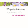 Wszystko darowane, Myśli na każdy dzień