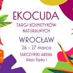 Czas na cuda – Ekocuda! Nadchodzi wiosenna edycja Targów Kosmetyków Naturalnych